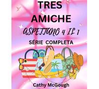 TRE AMICHE ASPETTANO 4 IL 1 SÉRIE COMPLETA ITALIAN EDITION: LIBRO 1: CIÒ CHE SARÀ, SARÀ LIBRO 2 RITORNO A CASA - Cathy McGough - Cathy McGough (Stratford Living Publishing) - ebook (ePub) - Livre