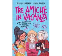 Tre amiche in vacanza. Come sopravvivere un'estate senza smartphone!