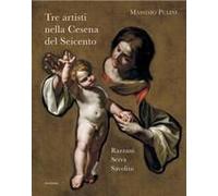 Tre Artisti Nella Cesena Del Seicento. Razzani, Serra, Savolini