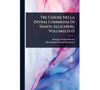Tre Chiose Nella Divina Commedia Di Dante Allighieri, Volumes 11-13