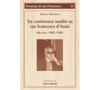 Tre Conferenze Inedite Su San Francesco D'assisi. Milano: 1981-1983