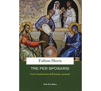 Tre per sposarsi. Cristo fondamento dell'unione sponsale