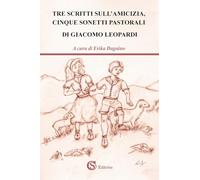 Tre scritti sull'amicizia, cinque sonetti pastorali di Giacomo Leopardi