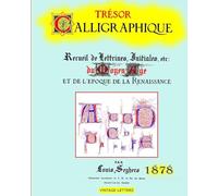 Trésor calligraphique, édition 1878: Recueil de lettrines, initiales du moyen âge et de l'époque de la Renaissance