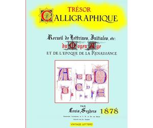 Trésor calligraphique, édition 1878: Recueil de lettrines, initiales du moyen âge et de l'époque de la Renaissance