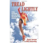 Tread Lightly: Form, Footwear, and the Quest for Injury-Free Running Peter Larson An (Auteur)