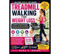 TREADMILL WALKING FOR WEIGHT LOSS: The Beginner's Step-by-Step Guide to Burning Fat, Slimming Your Waistline, Building Healthy Habits, and Achieving Sustainable Results Without Running