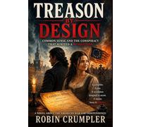 TREASON BY DESIGN: Common Sense and the Conspiracy that Ignited a Revolution