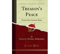 Treason's Peace (Classic Reprint): German Dyes American Dupes