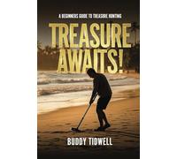 Treasure Awaits!: A Beginners Guide To Treasure Hunting and Metal Detecting