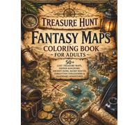 Treasure Hunt Fantasy Maps Coloring Book for Adults: 50+ Lost Treasure Maps, Hidden Kingdoms, Ancient Ruins, Secret Routes, Forgotten Civilizations & ... Adventures for Relaxation and Creative Escape