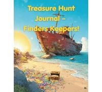 Treasure Hunt Journal - Finders Keepers!: A magical adventure notebook for dreamers & beach explorers