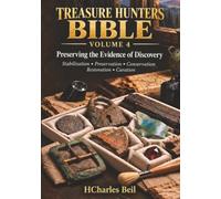 TREASURE HUNTERS BIBLE VOLUME 4 Preserving the Evidence of Discovery: Stabilization • Preservation • Conservation • Restoration • Curation