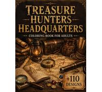 Treasure Hunters Headquarters Coloring Book for Adults: 110+ Secret Treasure Vaults, Ancient Artifact Rooms, Explorer Headquarters, Hidden Relic ... Interiors for Relaxation and Creative Escape