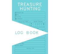 Treasure Hunting Logbook: Ultimate Journal for Metal Detecting, Geocaching, and Relic Hunting Adventures