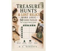 Treasure Hunts & Lost Relics Word Logic- 50 Hard Puzzles: The Ultimate Brain Teaser