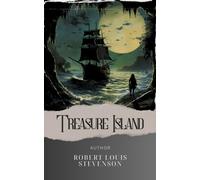 Treasure Island: Embark on a Swashbuckling Pirate Adventure in this Classic Tale of High Seas and Hidden Treasures! The Original Classic (annotated)