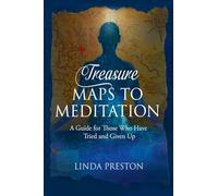 Treasure Maps to Meditation: A Guide For Those Who Have Tried and Given Up