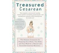 Treasured Cesarean: The complete, uncensored, healthy mama's guide to accepting, preparing for, and owning your cesarean while healing from the inside out!