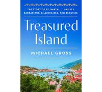 Treasured Island The Story of St. Barth . . . and Its Barbarians, Billionaires, and Beauties - Michael Gross - Harper - ebook (ePub) - Livre