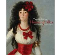 Treasures from the House of Alba: 500 Years of Art and Collecting