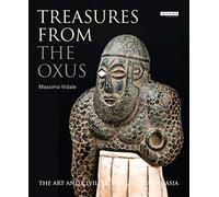 Treasures from the Oxus: The Art and Civilization of Central Asia