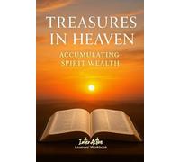 TREASURES IN HEAVEN - ACCUMULATING SPIRITUAL WEALTH: Interactive Bible Learning - Learners' Workbook