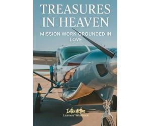 TREASURES in HEAVEN - Mission Work Grounded in Love: Interactive Bible Learning - Learners' Workbook