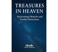TREASURES in HEAVEN - Overcoming Obstacles and Earthly Distractions: Interactive Bible Learning - Learners' Workbook