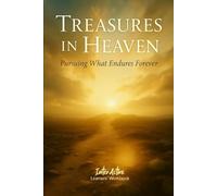 Treasures in Heaven - Pursuing What Endures Forever: Interactive Bible Learning - Learners' Workbook