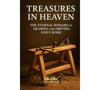 TREASURES in HEAVEN - the Eternal Reward of Hearing and Obeying God's Word