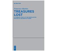 Treasures Lost: A Literary Study Of The Despoliation Notices In The Book Of Kings: 543 (Beihefte Zur Zeitschrift Fur Die Alttestamentliche Wissenschaft, 543)