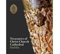 Treasures of Christ Church Cathedral Dublin by Christ Church Cathedral Christ Church Cathedral (Auteur)