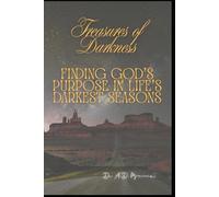 Treasures of Darkness: Finding God’s Purpose in Life’s Darkest Seasons