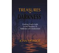 Treasures of Darkness Finding God's Light in the Shadow of Addiction and Dysfunction - Joan Moniot - BookBaby - ebook (ePub) - Livre