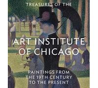 Treasures of the Art Institute of Chicago Paintings from the 19th Century to the Present by The Art Institute Of Chicago The Art Institute Of Chicago (Auteur)