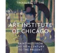 Treasures of the Art Institute of Chicago Paintings from the 19th Century to the Present by The Art Institute Of Chicago The Art Institute Of Chicago (Auteur)