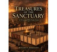 Treasures of the Sanctuary: Sanctuary Truths Foreshadowing Messiah
