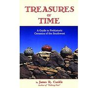 Treasures Of Time: Fully Illustrated Guide To Prehistoric Ceramics Of Southwest