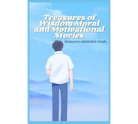 Treasures of Wisdom Moral and Motivational Stories: A Collection of Inspiring Tales on Life Lessons, Faith, and Happiness