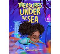 Treasures Under The Sea: An Inspiring Underwater Journey about Believing in Yourself and Never Giving Up.