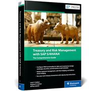 Treasury and Risk Management With SAP S/4HANA: The Comprehensive Guide