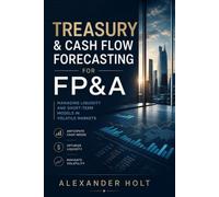 Treasury & Cash Flow Forecasting for FP&A: Managing Liquidity and Short-Term Models in Volatile Markets