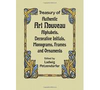 Treasury of Authentic Art Nouveau: Alphabets, Decorative Initials, Monograms, Frames and Ornaments (Lettering, Calligraphy, Typography) by Ludwig Petzendorfer (2003-03-28)
