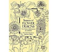 Treasury of Flower Designs for Artists, Embroiderers and Craftsmen: 100 Garden Favorites