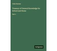 Treasury of General Knowledge for School and Home: Part 1