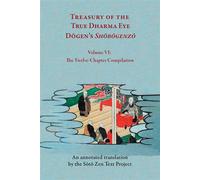 Treasury of the True Dharma Eye Dogen’s Shobogenzo, Volume VI (The Twelve-Chapter Compilation) - Soto Zen Text Project - University of Hawaii Press - ebook (ePub) - Livre