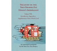 Treasury of the True Dharma Eye Dogen’s Shobogenzo, Volume VIII (Introduction, Supplementary Notes, Appendices, List of Works Cited) - Soto Zen Text Project - University of Hawaii Press - ebook (ePub)