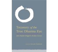 Treasury of the True Dharma Eye: Zen Master Dogen's Shobo Genzo