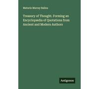 Treasury of Thought. Forming an Encyclopædia of Quotations from Ancient and Modern Authors